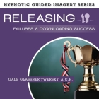 Releasing Failures and Downloading Success Lib/E: The Hypnotic Guided Imagery Series Cover Image