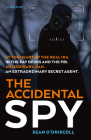 The Accidental Spy: A True Story By Sean O'Driscoll Cover Image