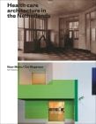 Healthcare Architecture in the Netherlands By Noor Mens (Text by (Art/Photo Books)), Cor Wagenaar (Text by (Art/Photo Books)) Cover Image