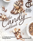 The Candy Cookbook: 40 Recipes for Sweet Success - to Celebrate National Candy Month By Christina Tosch Cover Image
