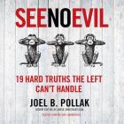 See No Evil Lib/E: 19 Hard Truths the Left Can't Handle By Joel B. Pollak, John McLain (Read by) Cover Image