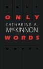 Only Words By Catharine A. MacKinnon Cover Image