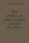 The Politics of John W. Dafoe and the Free Press (Heritage) Cover Image