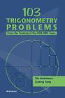 103 Trigonometry Problems: From the Training of the USA Imo Team By Titu Andreescu, Zuming Feng Cover Image
