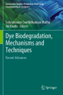 Dye Biodegradation, Mechanisms and Techniques: Recent Advances By Subramanian Senthilkannan Muthu (Editor), Ali Khadir (Editor) Cover Image