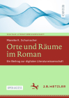 Orte Und Räume Im Roman: Ein Beitrag Zur Digitalen Literaturwissenschaft By Mareike K. Schumacher Cover Image