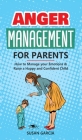 Anger Management For parents: How to Manage your Emotions & Raise a Happy and Confident Child Cover Image