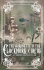 The Marionette in the Clockwork Circus: A Steampunk Pinnochio Retelling (Clockwork Chronicles #4) Cover Image