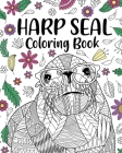 Harp Seal Coloring Book: Adult Coloring Books for Harp Seal Lovers, Mandala Style Patterns and Relaxing By Paperland Cover Image