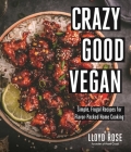 Crazy Good Vegan: Simple, Frugal Recipes for Flavor-Packed Home Cooking Cover Image