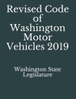 Revised Code of Washington Motor Vehicles 2019 By Jason Lee (Editor), Washington State Legislature Cover Image