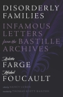 Disorderly Families: Infamous Letters from the Bastille Archives By Arlette Farge, Michel Foucault, Nancy Luxon (Editor), Thomas Scott-Railton (Translated by) Cover Image