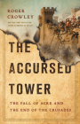 The Accursed Tower: The Fall of Acre and the End of the Crusades Cover Image