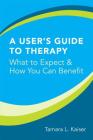 A User's Guide to Therapy: What to Expect and How You Can Benefit By Tamara L. Kaiser Cover Image