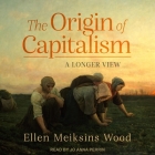 The Origin of Capitalism Lib/E: A Longer View Cover Image