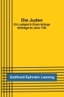 Die Juden; Ein Lustspiel in einem Aufzuge verfertiget im Jahre 1749. By Gotthold Ephraim Lessing Cover Image