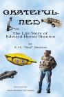 Grateful Ned: The Life Story of Edward Heriot Shenton By H. E. Ned Shenton Cover Image