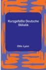 Kurzgefaßte Deutsche Stilistik By Otto Lyon Cover Image