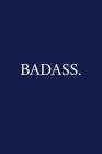 Badass.: A Funny Office Humor Notebook - Colleague Gifts - Cool Gag Gifts For Employee Appreciation By The Irreverent Pen Cover Image