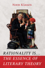 Rationality Is . . . The Essence of Literary Theory By Norm Klassen Cover Image