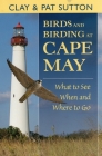 Birds and Birding at Cape May: What to See and When and Where to Go By Clay Sutton, Pat Sutton Cover Image