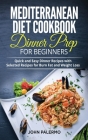 Mediterranean Diet Cookbook Dinner Prep for Beginners: Quick and Easy Dinner Recipes with Selected Recipes for Burn Fat and Weight Loss Cover Image