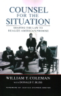 Counsel for the Situation: Shaping the Law to Realize America's Promise By William T. Coleman, Donald T. Bliss (With) Cover Image