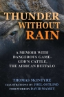 Thunder Without Rain: A Memoir with Dangerous Game, God's Cattle, The African Buffalo By Thomas McIntyre, David Mamet (Foreword by), Joel Ostlind (Illustrator) Cover Image