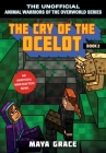 The Cry of the Ocelot: An Unofficial Minecrafters Novel, Book 2 (Unofficial Animal Warriors of the Overworld Series) By Maya Grace Cover Image