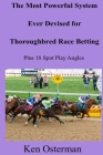 The Most Powerful System Ever Devised for Thoroughbred Race Betting Plus 18 Spot Play Angles Cover Image