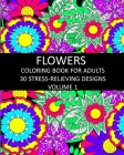 Flowers Coloring Book for Adults: 30 Stress-Relieving Designs Volume 1 By Lpb Publishing Cover Image