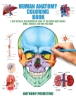 Human Anatomy Coloring Book: A Very Detailed and Informative Guide to the Human Body: Nerves, Bones, Muscles, and How to the Work By Anthony Primitivo Cover Image