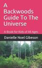A Backwoods Guide To The Universe By Danielle Noel Gibeson Cover Image