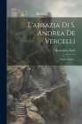 L'abbazia Di S. Andrea De Vercelli: Studio Storico... Cover Image