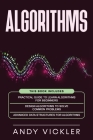 Algorithms: This book includes: Practical Guide to Learn Algorithms For Beginners + Design Algorithms to Solve Common Problems + A By Andy Vickler Cover Image