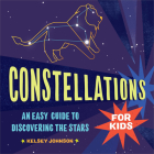 Constellations for Kids: An Easy Guide to Discovering the Stars By Kelsey Johnson Cover Image