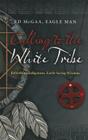Calling to the White Tribe: Rebirthing Indigenous, Earth-Saving Wisdom By Ed Eagle Man McGaa Mr Cover Image