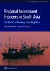 Regional Investment Pioneers in South Asia: The Payoff of Knowing Your Neighbors (South Asia Development Forum) By Sanjay Kathuria, Ravindra A. Yatawara, Xiao’ou Zhu Cover Image