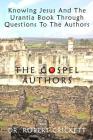 Knowing Jesus And The Urantia Book Through Questions To The Authors: The Gospel Authors By Robert Crickett Cover Image