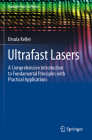 Ultrafast Lasers: A Comprehensive Introduction to Fundamental Principles with Practical Applications (Graduate Texts in Physics) By Ursula Keller Cover Image