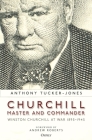 Churchill, Master and Commander: Winston Churchill at War 1895–1945 By Anthony Tucker-Jones, Andrew Roberts (Foreword by) Cover Image