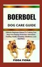 Boerboel Dog Care Guide: Ultimate Beginners Manual To Training Your Dogs from Buying, Protection, Interaction, Feeding, Health, Grooming, Obedi By Fidda Fiona Cover Image