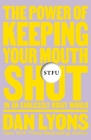 STFU: The Power of Keeping Your Mouth Shut in an Endlessly Noisy World Cover Image