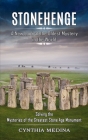 Stonehenge: A New Look at the Oldest Mystery in the World (Solving the Mysteries of the Greatest Stone Age Monument) Cover Image