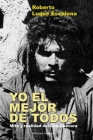 YO EL MEJOR DE TODOS. Mito y Realidad del Che Guevara Cover Image