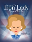 Becoming the Iron Lady Margaret Thatcher By Andrea Bohn, Jason Velazquez (Illustrator) Cover Image
