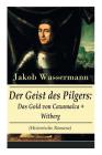 Der Geist des Pilgers: Das Gold von Caxamalca + Witberg (Historische Romane): Eroberung des Landes Peru By Jakob Wassermann Cover Image