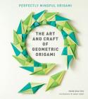 The Art and Craft of Geometric Origami: An Introduction to Modular Origami (Origami Project Book on Modular Origami, Origami Paper Included) Cover Image