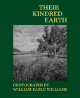 Their Kindred Earth: Photographs by William Earle Williams By Jennifer Stettler Parsons (Editor), Wm Frank Mitchell (Contribution by), Carolyn Wakeman (Contribution by) Cover Image