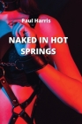 Naked in Hot Springs By Paul Harris Cover Image